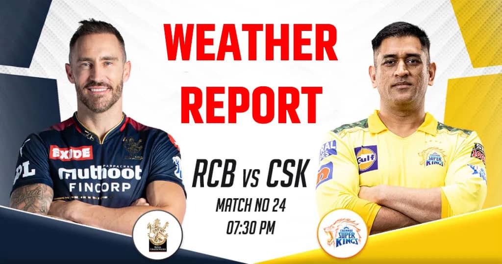 RCB vs CSK Weather Report Live Today