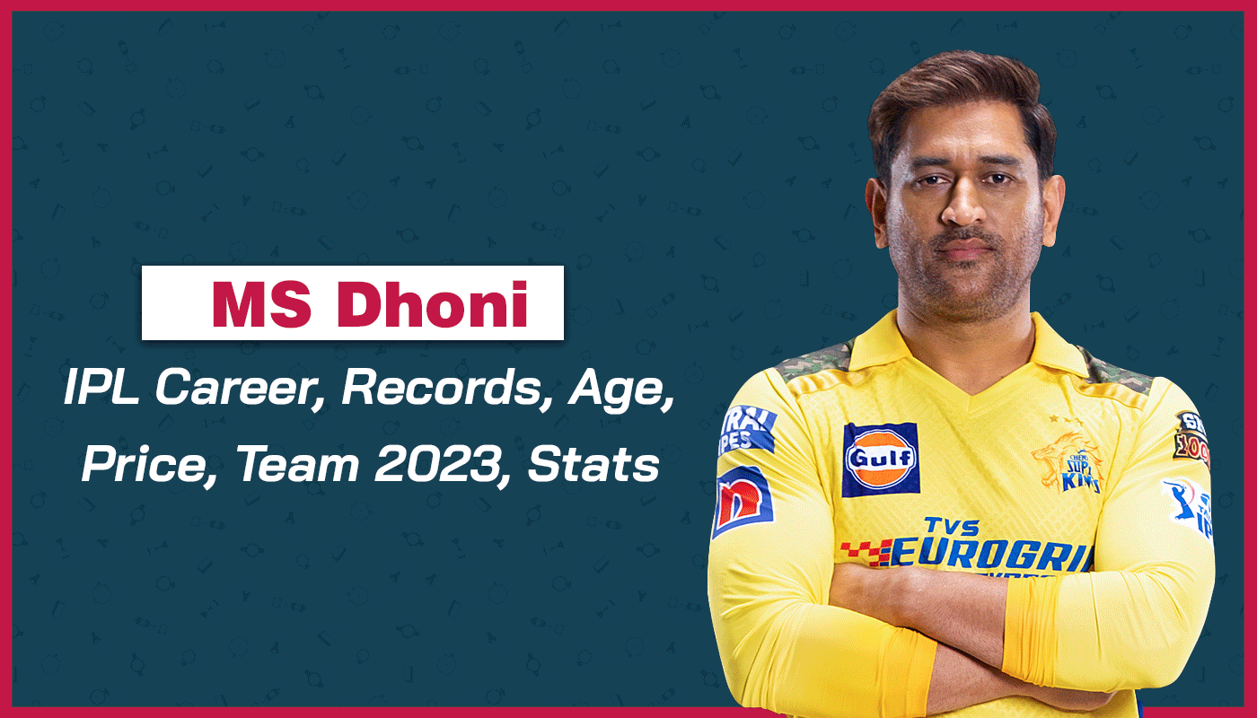 MS Dhoni IPL Career: Records, Age, Price, Team 2023, Stats